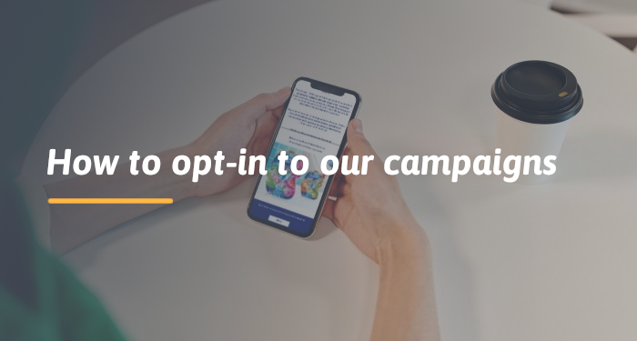 How to opt-in to our campaigns